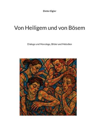 Von Heiligem und von Bösem: Dialog und Monologe, Bilder und Melodien