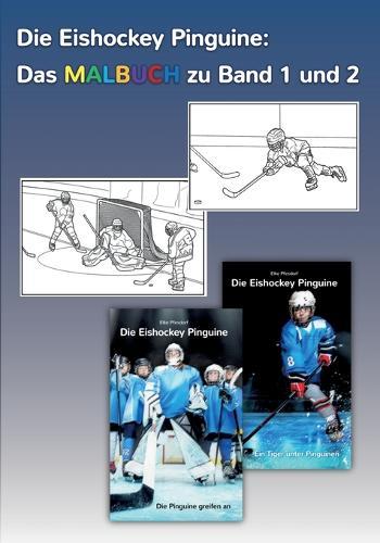 Die Eishockey Pinguine: Das Malbuch zu Band 1 und 2: Ausmalbilder zu ""Die Pinguine greifen an"" und ""Ein Tiger unter Pinguinen""