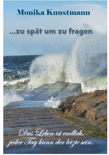 ... zu spät um zu fragen: Das Leben ist endlich, jeder Tag kann der letzte sein.