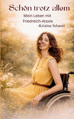 Schön trotz allem: Mein Leben mit Friedreich-Ataxie
