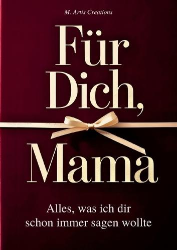 Für Dich, Mama - Alles was ich dir schon immer sagen wollte - Das Mama Geschenk Buch: Das Ausfüllbuch als Geschenk zum Muttertag, Geburtstag oder Weihnachten mit Platz für Erinnerungen und Fotos