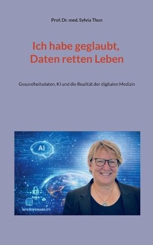 Ich habe geglaubt, Daten retten Leben: Gesundheitsdaten, KI und die Realität der digitalen Medizin