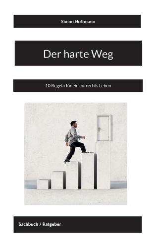 Der harte Weg: 10 Regeln für ein aufrechts Leben