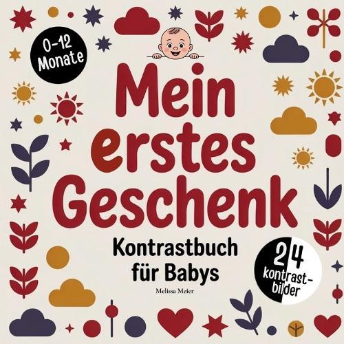 Mein erstes Geschenk zur Geburt - Kontrastbuch für Babys: Das perfekte Geschenk zur Geburt für Jungen und Mädchen im 1 Lebensjahr. Tolle Kontrastbilder für Babys zur Förderung der Wahrnehmung und Konzentration