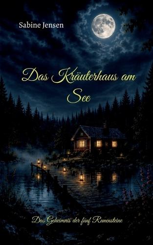 Das Kräuterhaus am See: Das Geheimnis der fünf Runensteine