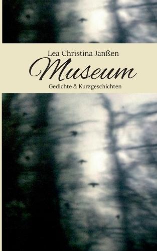 Museum: Gedichte & Kurzgeschichten