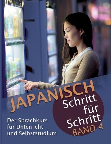 Japanisch Schritt für Schritt Band 4: Der Sprachkurs für Unterricht und Selbststudium