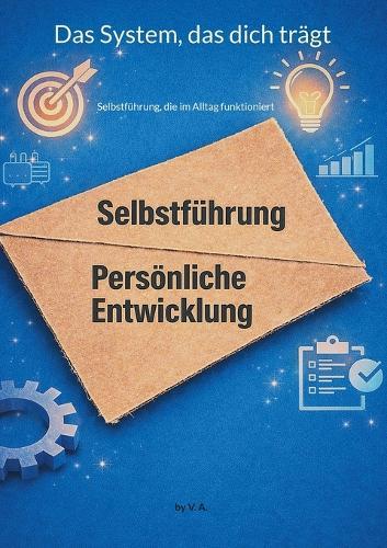 Das System, das dich trägt: Selbstführung, die im Alltag funktioniert