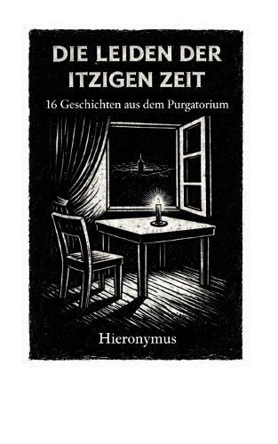 Die Leiden der itzigen Zeit: 16 Geschichten aus dem Purgatorium