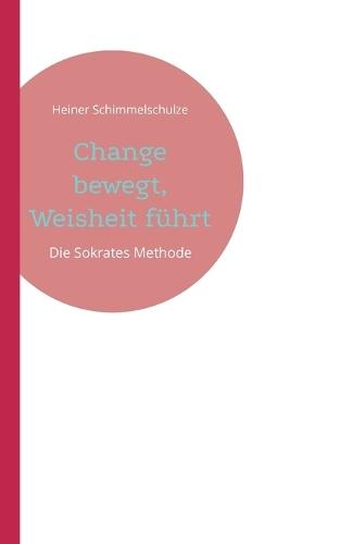 Change bewegt, Weisheit führt: Die Sokrates-Methode für Generation Z, Alpha und darüber hinaus