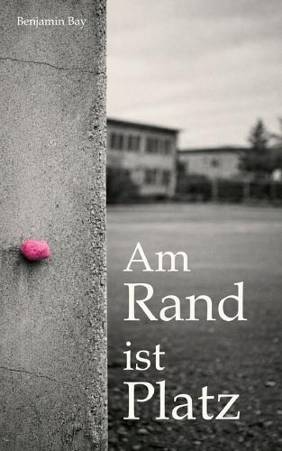 Am Rand ist Platz: Ein Jugendroman über Mobbing, Mut und Mitschuld