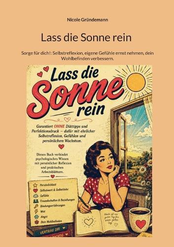 Lass die Sonne rein: Sorge für dich!: Selbstreflexion, eigene Gefühle ernst nehmen, dein Wohlbefinden verbessern.