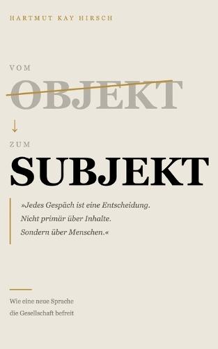 Vom Objekt zum Subjekt: Wie eine neue Sprache die Gesellschaft befreit