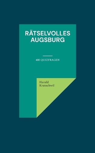 Rätselvolles Augsburg: 400 Quizfragen