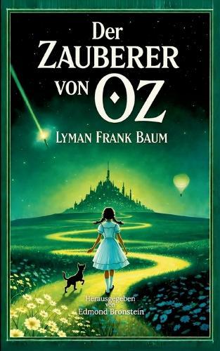 Der Zauberer von Oz: Der vollständige Klassiker der Fantasy-Literatur Illustrierte deutsche Ausgabe für Kinder und Erwachsene