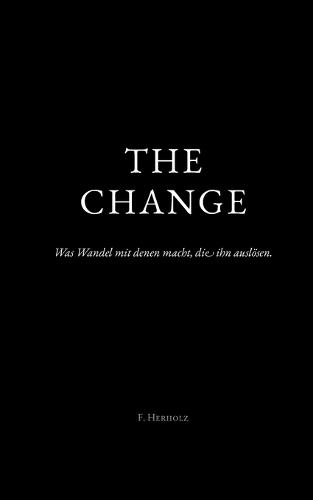 The Change: Was Wandel mit denen macht, die ihn auslösen