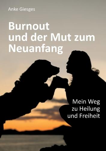 Burnout und der Mut zum Neuanfang: Mein Weg zu Heilung und Freiheit