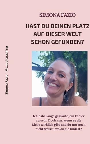Hast du deinen Platz auf dieser Welt schon gefunden?: Ich habe lange geglaubt, ein Fehler zu sein. Doch was, wenn es die Liebe wirklich gibt und du nur noch nicht weisst, wo du sie findest?
