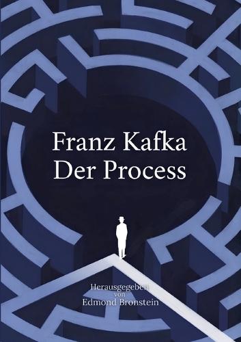 Der Process: Der berühmte kafkaeske Roman über Schuld, Justiz und die Absurdität moderner Bürokratie