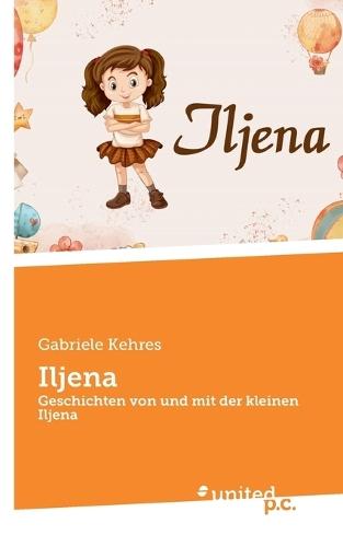 Iljena: Geschichten von und mit der kleinen Iljena