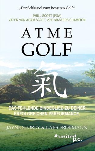Atme Golf: Das fehlende Bindeglied zu deiner erfolgreichen Performance.