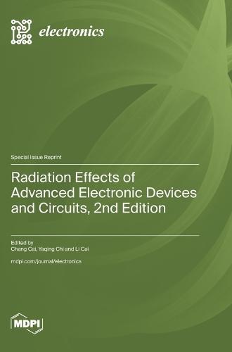 Radiation Effects of Advanced Electronic Devices and Circuits: 2nd Edition