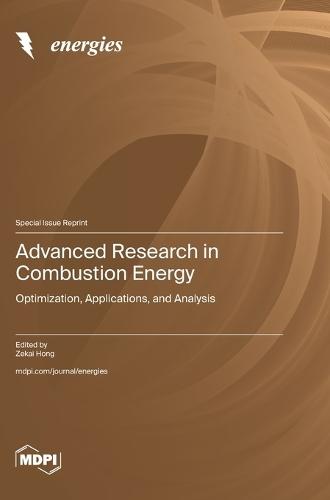 Advanced Research in Combustion Energy: Optimization, Applications, and Analysis