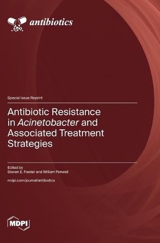 Antibiotic Resistance in Acinetobacter and Associated Treatment Strategies