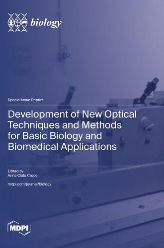 Development of New Optical Techniques and Methods for Basic Biology and Biomedical Applications