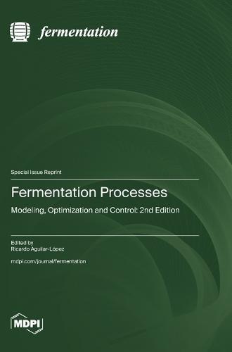 Fermentation Processes: Modeling, Optimization and Control: 2nd Edition