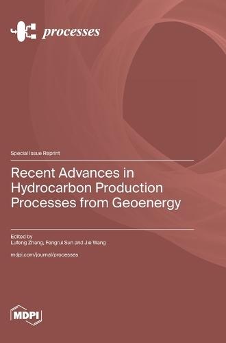 Recent Advances in Hydrocarbon Production Processes from Geoenergy