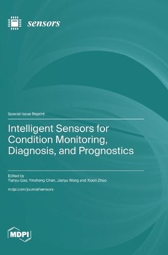 Intelligent Sensors for Condition Monitoring, Diagnosis, and Prognostics