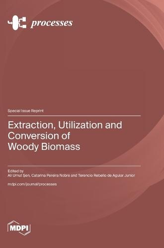Extraction, Utilization and Conversion of Woody Biomass