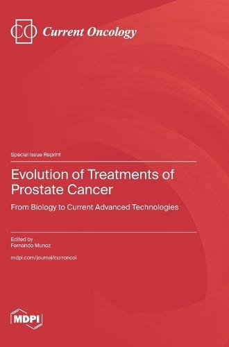 Evolution of Treatments of Prostate Cancer: From Biology to Current Advanced Technologies