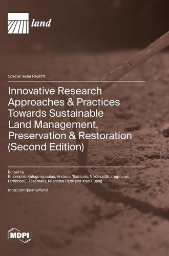 Innovative Research Approaches & Practices Towards Sustainable Land Management, Preservation & Restoration (Second Edition)