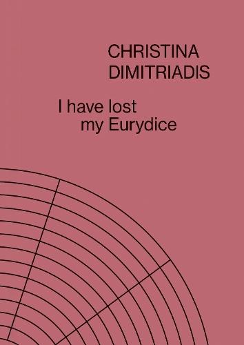 I Have Lost My Eurydice: Christina Dimitriadis
