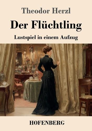 Der Flüchtling: Lustspiel in einem Aufzug