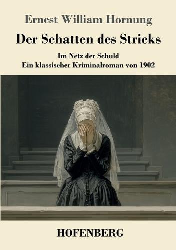 Der Schatten des Stricks: Im Netz der Schuld - ein klassischer Kriminalroman von 1902