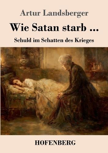Wie Satan starb ...: Schuld im Schatten des Krieges