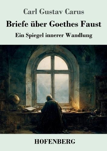 Briefe über Goethes Faust: Ein Spiegel innerer Wandlung