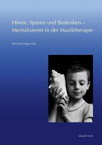 Horen, Spuren Und Bedenken - Mentalisieren in Der Musiktherapie