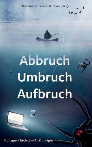 Abbruch Umbruch Aufbruch: Kurzgeschichten-Anthologien