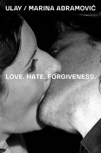 Ulay / Marina Abramovic - Love. Hate. Forgiveness