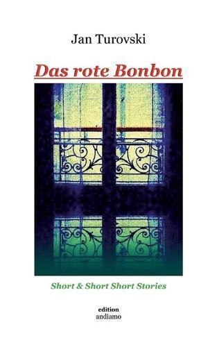 Das rote Bonbon: Short & Short Short Stories