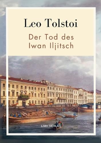 Leo Tolstoi: Der Tod des Iwan Iljitsch. Vollständige Neuausgabe