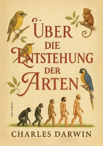 Charles Darwin: Über die Entstehung der Arten. Vollständige Neuausgabe