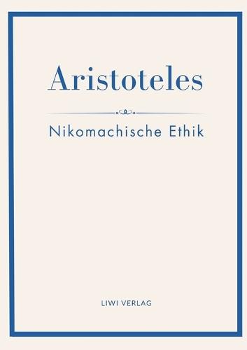 Aristoteles: Nikomachische Ethik. Vollständige Neuausgabe