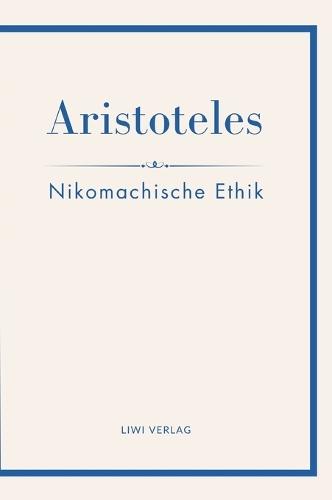 Aristoteles: Nikomachische Ethik. Vollständige Neuausgabe
