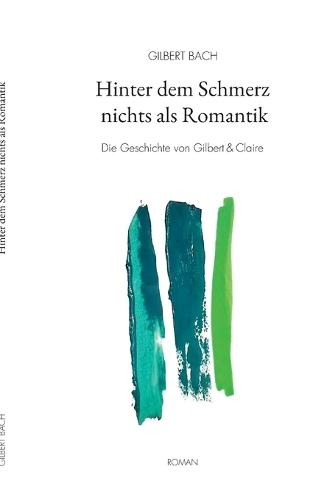 Hinter dem Schmerz nichts als Romantik: Die Geschichte von Gilbert & Claire