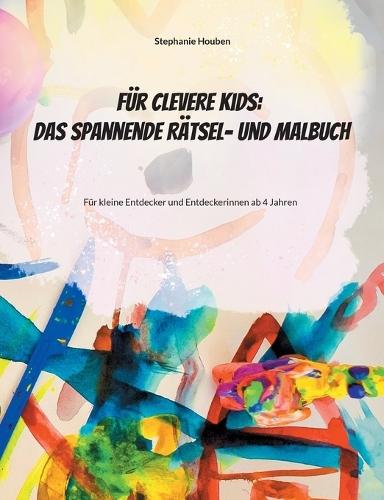 Für clevere Kids: Das kunterbunte Rätsel- und Malbuch: Für kleine Entdecker und Entdeckerinnen ab 4 Jahren